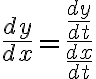 $\frac{dy}{dx}=\frac{dy \over dt}{dx \over dt}$